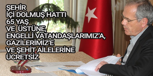 şehir İçi Dolmuş 65 Yaş Ve üstü, Engelli, Gazilerimiz Ve şehit Ailelerine ücretsiz