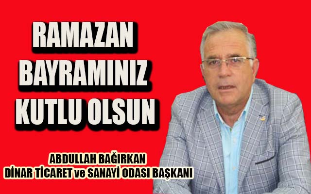 Dinar Tso Başkanı Bağırkan Ramazan Bayramı Dolayısıyla Mesaj Yayınladı