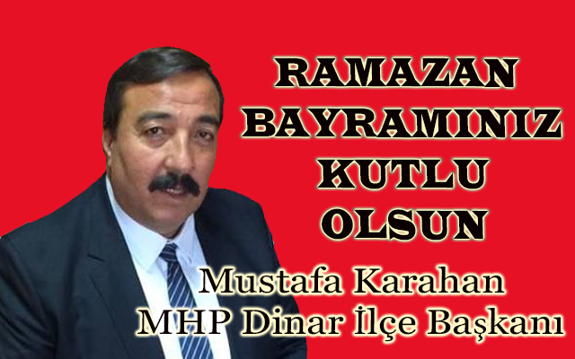 Milliyetçi Hareket Partisi Dinar İlçe Başkanı Karahan Bayram Mesajı Yayınladı