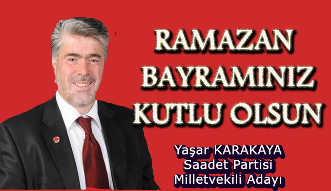 Saadet Partisi Afyonkarahisar Milletvekili Adayı Yaşar Karakaya Ramazan Bayramı Kutlama Mesajı