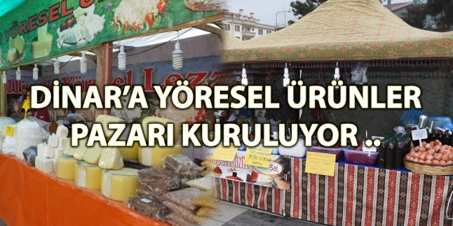 Dinar'a Yöresel ürünler Pazarı Kuruluyor...