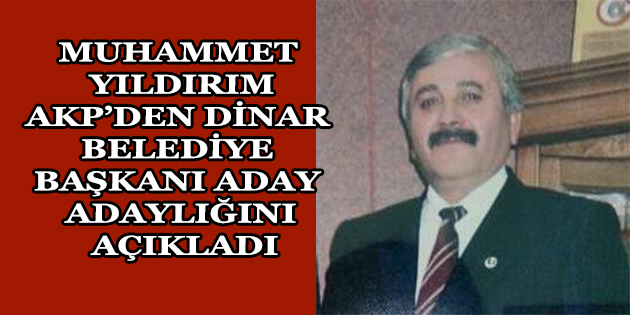 Muhammet Yıldırım Akp'den Dinar Belediye Başkanı Aday Adayı Olacağını Açıkladı
