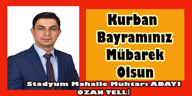 Dinar Stadyum Mahallesi Muhtar Adayı Ozan Telli, Kurban Bayramı Nedeniyle Bir Mesaj Yayımladı.