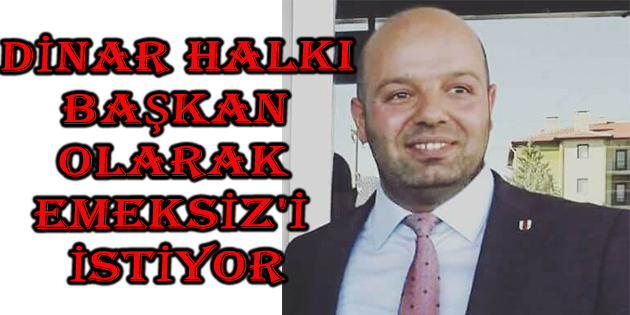Dinar Halkı Başkan Olarak Emeksiz'i İstiyor