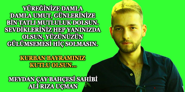 Meydan çay Bahçesi Sahibi Ali Rıza Uçman, Kurban Bayramınız Kutlu Olsun