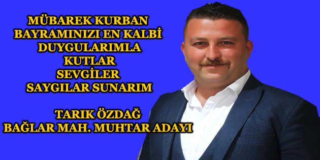 Tarık özdağ Bağlar Mahallesi Muhtar Adayı, Kurban Bayramınız Kutlu Olsun