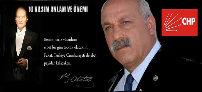 Chp Dinar İlçe Başkanımız Mevlüt Er' İn 10 Kasım Ata'mızı Anma Mesajı
