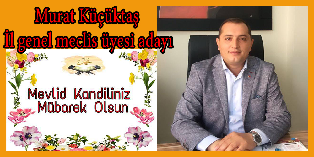 İl Genel Meclis üyesi Aday Adayı Küçüktaş'dan Mevlid Kandili Mesajı