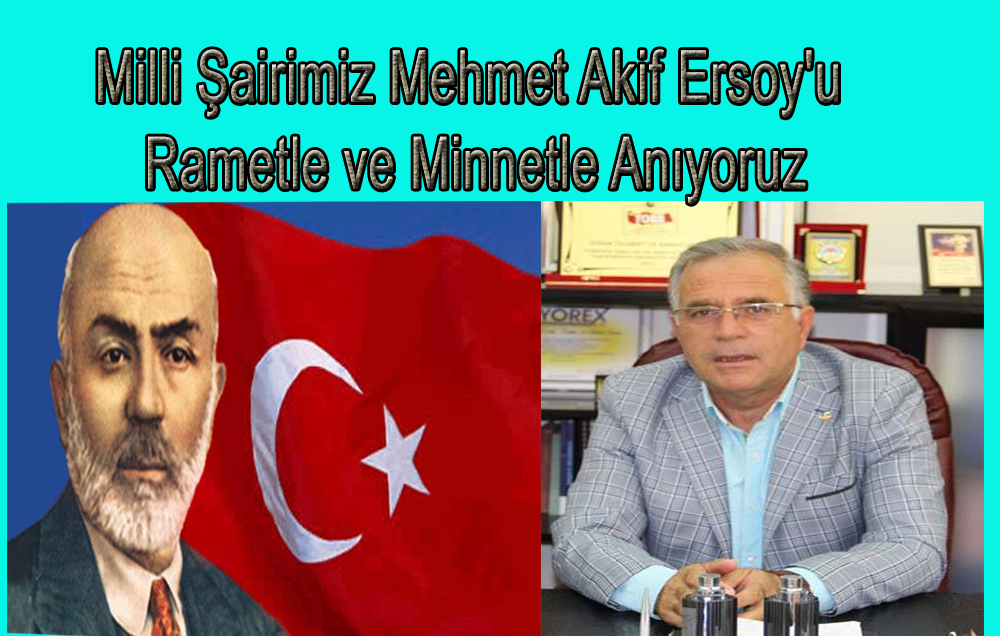 Milli şairimiz Mehmet Akif Ersoy'u Rahmet Ve Minnetle Anıyoruz