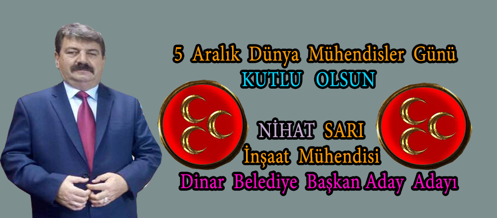 Mhp Dinar Belediye Başkan Aday Adayı Nihat Sarı; 5 Aralık Dünya Mühendisler Günü Kutlu Olsun