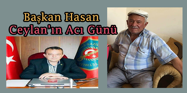 Başkan Hasan Ceylan’ın Acı Günü