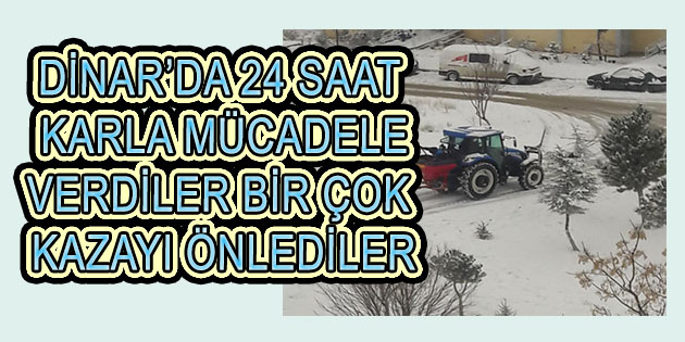 Dinar Belediyesi Ekipleri 24 Saat Aralıksız Karla Mücadele Verdi