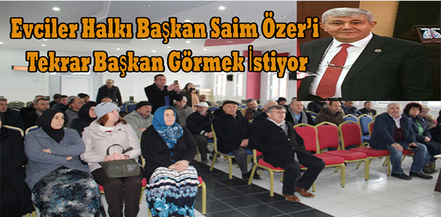 Evciler Halkı Başkan Saim özer’i Tekrar Başkan Görmek İstiyor