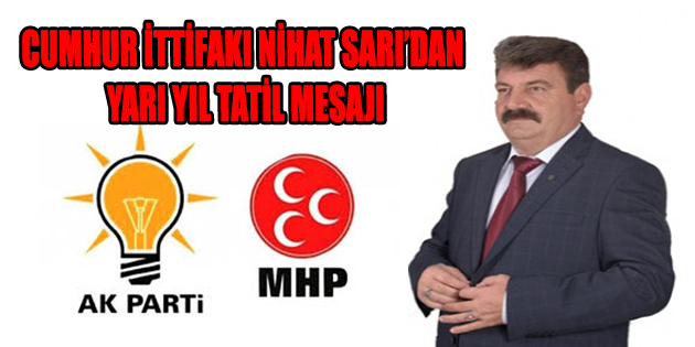 Cumhur İttifakı Adayı Nihat Sarı’dan Yarı Yıl Tatil Mesajı