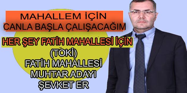 şevket Er, Mahallem İçin Canla Başla çalışacağım