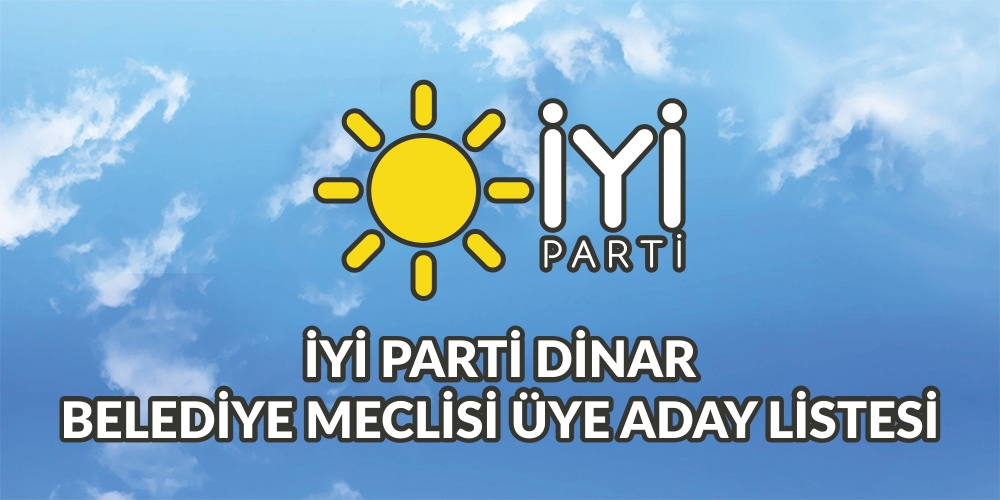 İyi Parti Dinar Belediye Meclisi Aday Listesi