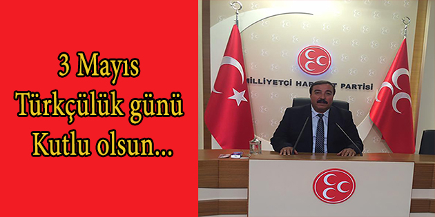 Mhp Dinar İlçe Başkanı Karahan,3 Mayıs Türkçülük Günü Kutlu Olsun...