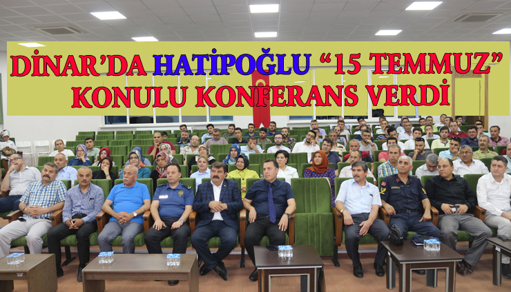 Dinar’da Hatipoğlu “15 Temmuz” Konulu Konferans Verdi