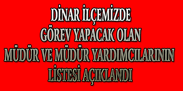 Dinar'da Görev Yapacak Olan Müdür Ve Müdür Yardımcıları Listesi