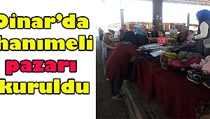 DİNAR'DA HANIMELİ PAZARI KURULDU