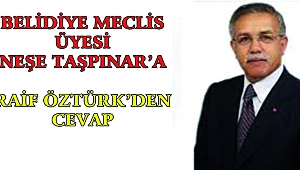 Raif Öztürk'ten Belediye Meclis Üyesi Neşe Taşpınar'a cevap