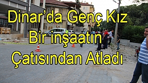 Dinar'da Bir İnşaatın Çatısından Genç Kız atladı