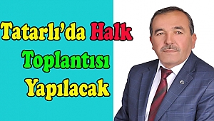 Tatarlı Belediye Başkanı Şuayyup Çiçek Halk Toplantısı Yapacak
