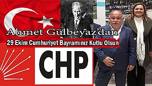 CHP Dinar İlçe Başkanı Adayı Ahmet Gülbeyaz'dan 29 Ekim Cumhuriyet Bayramı Mesajı