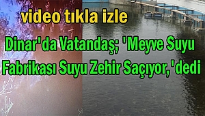 Dinar'da Vatandaş; 'Meyve Suyu Fabrikası Suyu Zehir Saçıyor,'dedi