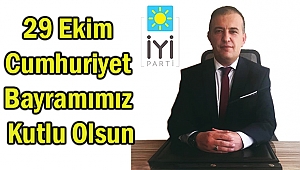 İYİ Parti İlçe Başkanı Oktay Sayın'dan 29 Ekim Cumhuriyet Bayramı Mesajı