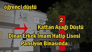 Dinar'da İmam Hatip Lisesi Pansiyonunda Kalan Öğrenci 2.Kattan Yere Düştü