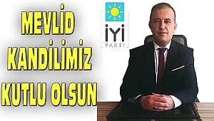 İYİ Parti Dinar İlçe Başkanı Sayın' dan Mevlid Kandili Mesajı