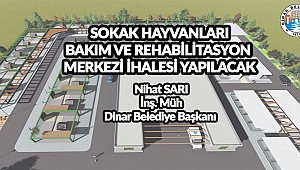 Dinar'da Sokak Hayvanları Rehabilitasyon Merkezi İhalesi Yapılacak