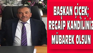 Tatarlı Belediye Başkanı Şuayyip; Çiçek Regaip Kandiliniz Mübarek Olsun
