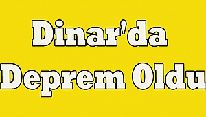 Dinar'da Deprem Oldu