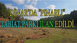 DİNAR'DA ''PINARLI'' TABİAT PARKI İLAN EDİLDİ.