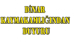DİNAR KAYMAKAMLIĞINDAN DUYURU