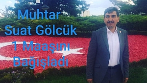 Muhtar Suat Gölcük, 1 Maaşı İle Kampanyaya Destek Oldu