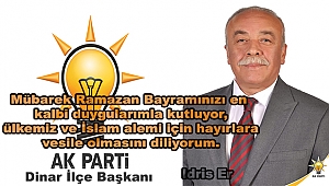 Ak Parti Dinar İlçe Başkanı İdris Er'in Ramazan Bayramı Mesajı