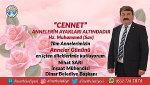 Belediye Başkanımız Nihat Sarı dan Anneler Günü Mesajı