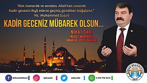 Dinar Belediye Başkanımız Nihat Sarı, Kadir Gecesi dolayısıyla bir mesaj yayımladı