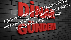 Toki Konutları 10 Haziranda Teslim Edilmeye Başlayacak
