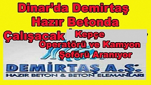 Dinar'da Demirtaş Hazır Betonda Çalışacak Kepçe Operatörü ve Kamyon Şoförü Aranıyor