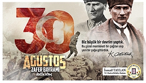 Başkan İsmail Taylan'ın 30 Ağustos Zafer Bayramı Kutlama Mesajı