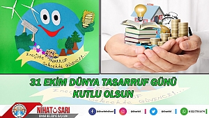 Belediye Başkanımız Nihat Sarı’dan Dünya Tasarruf Günü mesajı