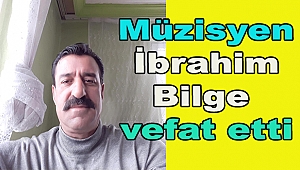 Müzisyen İbrahim Bilge Vefat Etti