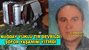 Buğday Yüklü Tır Devrildi Şoför Hayatını Kaybetti
