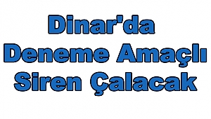 Dinar'da Deneme Amaçlı Siren Çalacak