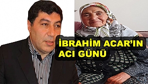 İbrahim Acar'ın Acı Günü