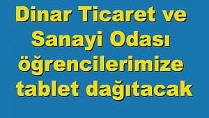 Dinar Ticaret ve Sanayi Odası öğrencilerimize tablet dağıtacak